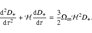 \begin{displaymath}\frac{{\rm d}^2 D_+}{{\rm d}\tau^2}+{\cal H}\frac{{\rm d}D_+}{{\rm d}\tau} = \frac{3}{2}\Omega_{\rm m}{\cal H}^2 D_+ .
\end{displaymath}