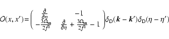 \begin{displaymath}\! {\cal O}(x,x') \! = \! \left( \begin{array}{cc} \frac{\par...
... \delta_{\rm D}({\vec k}-{\vec k}')
\delta_{\rm D}(\eta-\eta')
\end{displaymath}