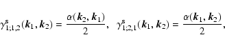 \begin{displaymath}\gamma^{\rm s}_{1;1,2}({\vec k}_1,{\vec k}_2)= \frac{\alpha({...
...ec k}_1,{\vec k}_2)= \frac{\alpha({\vec k}_1,{\vec k}_2)}{2} ,
\end{displaymath}