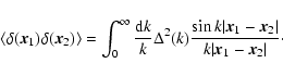 \begin{displaymath}\langle\delta({\vec x}_1)\delta({\vec x}_2)\rangle= \int_0^{\...
... x}_1-{\vec x}_2\vert}{k\vert{\vec x}_1-{\vec x}_2\vert} \cdot
\end{displaymath}