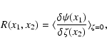 \begin{displaymath}R(x_1,x_2) = \langle\frac{\delta \psi(x_1)}{\delta\zeta(x_2)} \rangle_{\zeta=0} ,
\end{displaymath}