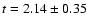 $t = 2.14 \pm 0.35$