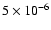$ 5 \times 10^{-6}$