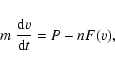 \begin{displaymath}m~\frac{{\rm d}v}{{\rm d}t}=P-nF(v),
\end{displaymath}