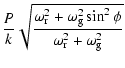 $\displaystyle \frac{P}{k}\sqrt{\frac{\omega_{\rm r}^2+\omega_{\rm g}^2\sin^2\phi}
{\omega_{\rm r}^2+\omega_{\rm g}^2}}$
