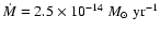 $\dot{M}=2.5\times 10^{-14}~M_\odot~\mbox{yr}^{-1}$