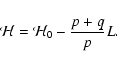 \begin{displaymath}\mathcal{H}=\mathcal{H}_0-\frac{p+q}{p}L.
\end{displaymath}