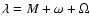 $\lambda=M+\omega+\Omega$