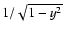$1/\sqrt{1-y^2}$