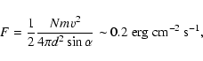 \begin{displaymath}F=\frac{1}{2}\frac{Nmv^2}{4\pi d^2\sin\alpha}
\sim 0.2~\mbox{erg}~\mbox{cm}^{-2}~\mbox{s}^{-1},
\end{displaymath}