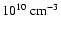 $10^{10}~\mbox{cm}^{-3}$