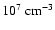 $10^7~\mbox{cm}^{-3}$
