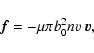 \begin{displaymath}\vec{f}=-\mu\pi b_0^2nv~\vec{v},
\end{displaymath}
