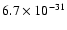 $6.7 \times 10^{-31}$