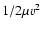 $1/2\mu v^2$