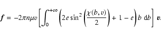 \begin{displaymath}\vec{f}=-2\pi n\mu v\left[\int_0^{+\infty}\left(2e\sin^2\left(
\frac{\chi(b,v)}{2}\right)+1-e\right)b~{\rm d}b\right]~\vec{v}.
\end{displaymath}