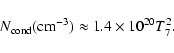 \begin{displaymath}N_{\rm cond}({\rm cm}^{-3})\approx1.4\times10^{20}T^2_7.
\end{displaymath}