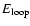 $E_{\rm loop}$