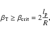 \begin{displaymath}\beta_{\rm T} \geq \beta_{\rm crit}=2\frac{l_{\rm p}}{R},
\end{displaymath}
