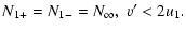 $\displaystyle N_{1+}=N_{1-}=N_\infty ,\ v'<2u_1.$