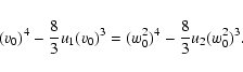 \begin{displaymath}%
(v_{0})^4-\frac 83u_1(v_{0})^3=(w^2_0)^4-\frac 83u_2(w^2_0)^3.
\end{displaymath}
