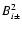 $B^2_{i\pm}$