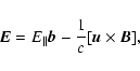 \begin{displaymath}%
{\vec E}=E_\parallel {\vec b}-\frac 1c[{\vec u}\times {\vec B}],
\end{displaymath}