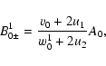 \begin{displaymath}%
B^1_{0\pm }= \frac {v_0+2u_1}{w^1_0+2u_2}A_{0},
\end{displaymath}