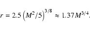 \begin{displaymath}%
r=2.5\left( M^2/5 \right) ^{3/8}\approx 1.37M^{3/4}.
\end{displaymath}