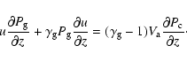 \begin{displaymath}%
u\frac {\partial P_{\rm g}}{\partial z}+\gamma _{\rm g}P_{\...
...{\rm g}-1)V_{\rm a}\frac {\partial P_{\rm c}}{\partial z}\cdot
\end{displaymath}