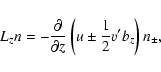 \begin{displaymath}%
L_zn=-\frac {\partial }{\partial z}\left( u\pm \frac 12v'b_z\right) n_\pm,
\end{displaymath}