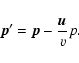\begin{displaymath}%
{\vec p}'={\vec p}-\frac {{\vec u}}{v}p.
\end{displaymath}
