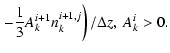 $\displaystyle \left. - \frac 13A_k^{i+1}n_k^{i+1,j}\right) /{\Delta z}, \ A_k^i>0.$