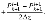 $\displaystyle + \frac {P_{k+1}^{i-1}-P_{k+1}^{i+1}}{2\Delta z}.$