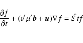 \begin{eqnarray*}\frac {\partial f}{\partial t}+(v'\mu '{\vec b}+{\vec u})\nabla f=\hat {St} f\\ [1mm]
\end{eqnarray*}