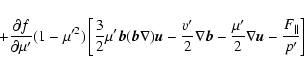 \begin{displaymath}%
+\frac {\partial f}{\partial \mu '}(1-\mu '^2)\left[
\frac ...
...rac {\mu '}{2}\nabla {\vec u}-\frac {F_\parallel }{p'}
\right]
\end{displaymath}