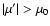 $\vert\mu '\vert>\mu _0$