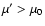 $\mu '>\mu _0$