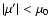 $\vert\mu '\vert<\mu _0$