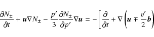 \begin{eqnarray*}\frac {\partial N_\pm }{\partial t}+{\vec u}\nabla N_\pm-
\frac...
...+
\nabla \left( {\vec u}\mp \frac {v'}{2}{\vec b}\right) \right.
\end{eqnarray*}