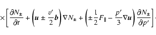 \begin{displaymath}%
\times\left[ \frac {\partial N_\pm }{\partial t}+
\left( {\...
...vec u}\right)
\frac {\partial N_\pm }{\partial p'}\right]\cdot
\end{displaymath}