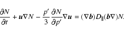 \begin{displaymath}%
\frac {\partial N}{\partial t}+{\vec u}\nabla N-
\frac {p'}...
...la} {\vec u}=
(\nabla {\vec b})D_\parallel ({\vec b}\nabla )N.
\end{displaymath}