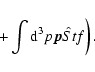 \begin{displaymath}%
\left. +\int {\rm d}^3p{\vec p}\hat {St}f
\right).
\end{displaymath}