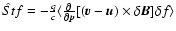 $\hat {St}f=-\frac qc \langle \frac {\partial }{\partial {\vec p}}[{(\vec v}-{\vec u})
\times {\delta \vec B}]\delta f \rangle$