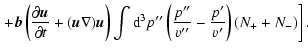 $\displaystyle \left.+ {\vec b}\left( \frac {\partial {\vec u}}{\partial t}+
({\...
...t {\rm d}^3p''
\left( \frac {p''}{v''}-\frac {p'}{v'}\right) (N_++N_-)
\right].$