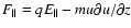 $F_\parallel =qE_\parallel -mu\partial u/\partial z$