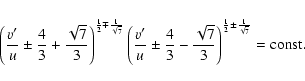 \begin{displaymath}%
\left( \frac {v'}{u}\pm \frac 43+\frac {\sqrt{7}}{3}\right)...
...}}{3}\right)
^{\frac 12\pm \frac {1}{\sqrt{7}}}
= {\rm const}.
\end{displaymath}