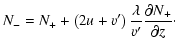 $\displaystyle N_-=N_++\left( 2{u}+v'\right) \frac {\lambda }{v'}\frac {\partial N_+}{\partial z}\cdot$