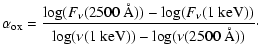 $\displaystyle \alpha_{\rm ox} =
\frac{\log(F_\nu(2500~{\rm\AA}))-\log(F_\nu(1~{\rm keV}))}{\log(\nu(1~{\rm keV}))-\log(\nu(2500~{\rm\AA}))}\cdot$
