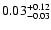 $\rm0.03_{-0.03}^{+0.12}$